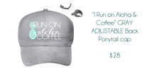 "I Run on Aloha & Coffee" GRAY Ponytail Cap